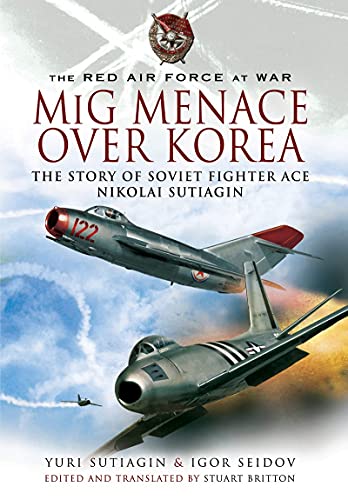 Beispielbild fr MIG Menace Over Korea: The Story of Soviet Fighter Ace Nicolai Sutiagian (The Red Air Force at War) zum Verkauf von Books From California