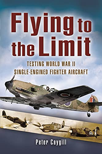 Beispielbild fr Flying to the Limit: Testing World War II Single-Engined Fighter Aircraft zum Verkauf von Toscana Books