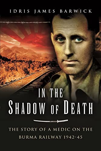 Imagen de archivo de In the Shadow of Death: The Story of a Medic on the Burma Railway, 1942 "45 a la venta por HPB-Diamond