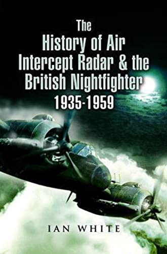 Beispielbild fr The History of Air Intercept Radar & the British Nightfighter, 1935-1959 zum Verkauf von AHA-BUCH GmbH