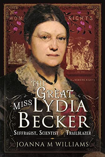 9781399014809: The Great Miss Lydia Becker: Suffragist, Scientist and Trailblazer