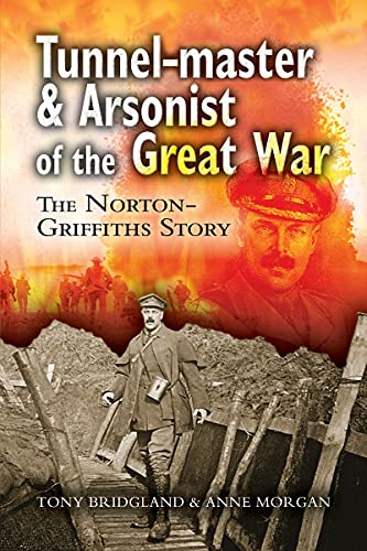 Beispielbild fr TUNNEL-MASTER AND ARSONIST OF THE GREAT WARThe Norton-Griffiths Story zum Verkauf von Naval and Military Press Ltd