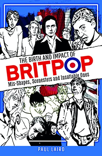 Beispielbild fr The Birth and Impact of Britpop: Mis-Shapes, Scenesters and Insatiable Ones zum Verkauf von WorldofBooks