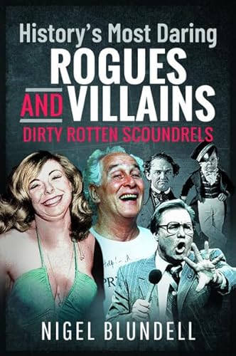 Stock image for History s Most Daring Rogues and Villains: Dirty Rotten Scoundrels for sale by WorldofBooks