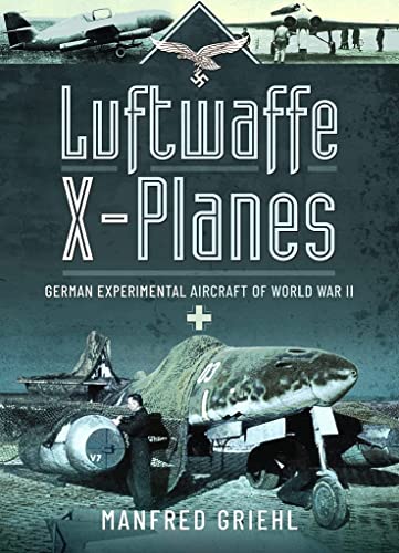Imagen de archivo de Luftwaffe X-Planes: German Experimental Aircraft of World War II a la venta por Book Bunker USA