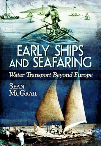 Imagen de archivo de Early Ships and Seafaring : Water Transport Beyond Europe a la venta por GreatBookPrices