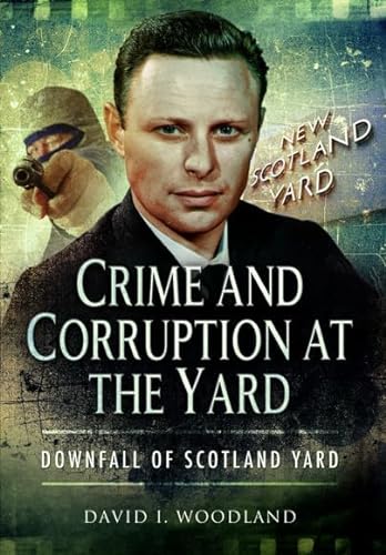 Stock image for Crime and Corruption at the Yard: Downfall of Scotland Yard for sale by ThriftBooks-Dallas