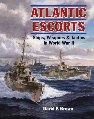 Beispielbild fr Atlantic Escorts: Ships, Weapons & Tactics in World War II zum Verkauf von WorldofBooks