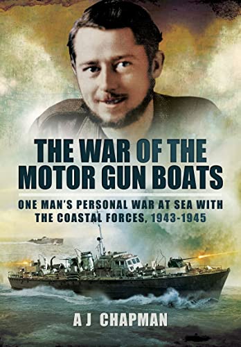 9781399020084: The War of the Motor Gun Boats: One Man's Personal War at Sea with the Coastal Forces, 1943-1945