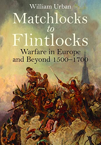 Beispielbild fr Matchlocks to Flintlocks : Warfare in Europe and Beyond, 1500-1700 zum Verkauf von AHA-BUCH GmbH