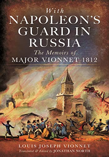 Stock image for With Napoleon  s Guard in Russia: The Memoirs of Major Vionnet, 1812 for sale by Book Bunker USA