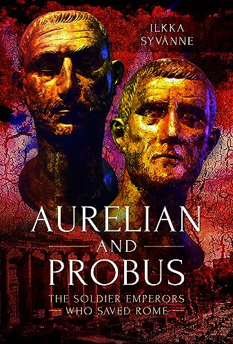 Beispielbild fr Aurelian and Probus: The Soldier Emperors Who Saved Rome zum Verkauf von Monster Bookshop