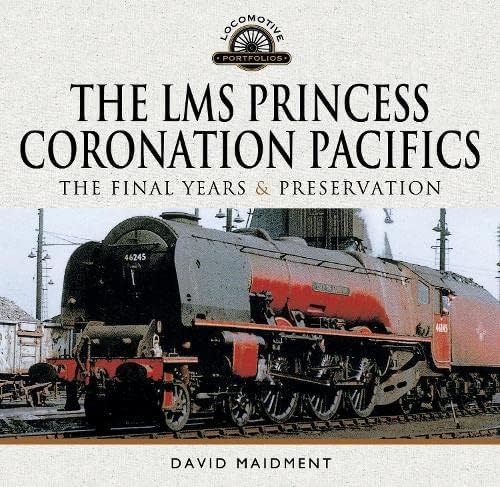 Stock image for The LMS Princess Coronation Pacifics, The Final Years &amp; Preservation for sale by Blackwell's