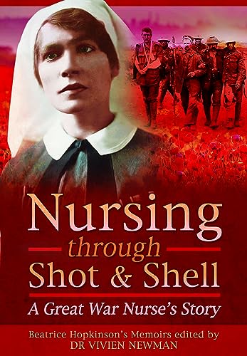 Beispielbild fr Nursing Through Shot and Shell : A Great War Nurse's Story zum Verkauf von GreatBookPrices