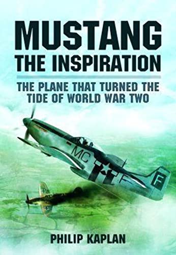 Beispielbild fr Mustang the Inspiration : The Plane That Turned the Tide in World War Two zum Verkauf von AHA-BUCH GmbH