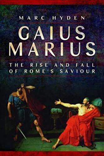 Beispielbild fr Gaius Marius : The Rise and Fall of Rome's Saviour zum Verkauf von AHA-BUCH GmbH