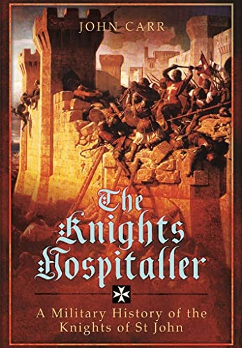 Beispielbild fr The Knights Hospitaller: A Military History of the Knights of St John zum Verkauf von Monster Bookshop