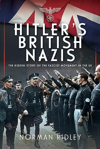 Imagen de archivo de Hitler's British Nazis: The Hidden Story of the Fascist Movement in the UK a la venta por Monster Bookshop