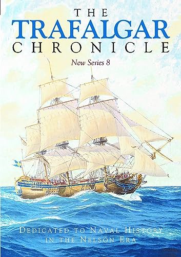 Beispielbild fr The Trafalgar Chronicle: Dedicated to Naval History in the Nelson Era: New Series 8 (Trafalgar Chronicle: Dedicated to Naval History in the Nelson Era, 8) zum Verkauf von WorldofBooks