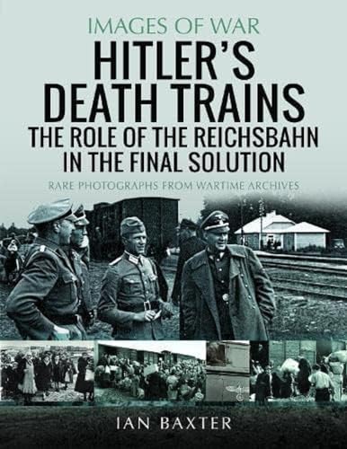 Stock image for Hitler's Death Trains: The Role of the Reichsbahn in the Final Solution (Images of War) for sale by HPB-Red