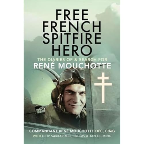 Beispielbild fr Free French Spitfire Hero : The Diaries of and Search For Ren Mouchotte zum Verkauf von AHA-BUCH GmbH