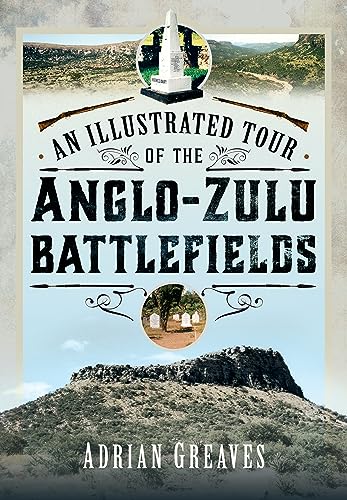 Beispielbild fr An Illustrated Tour of the 1879 Anglo-Zulu Battlefields zum Verkauf von Blackwell's