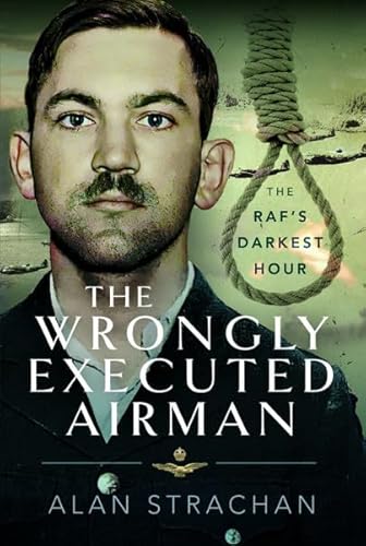 Beispielbild fr The Wrongly Executed Airman : The RAF's Darkest Hour zum Verkauf von AHA-BUCH GmbH