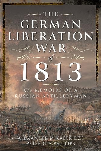 Stock image for The German Liberation War of 1813: The Memoirs of a Russian Artilleryman for sale by Goodbooks Company