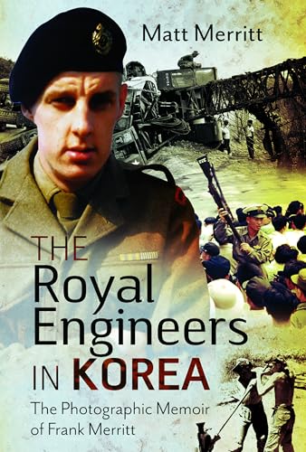 Stock image for The Royal Engineers in Korea: The Photographic Memoir of Frank Merritt for sale by GENERATIONS GONE BY