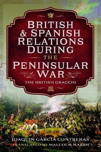 9781399044837: British and Spanish Relations During the Peninsular War: The British Gracchi