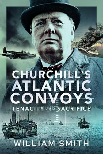 Beispielbild fr Churchill's Atlantic Convoys : Tenacity & Sacrifice zum Verkauf von AHA-BUCH GmbH
