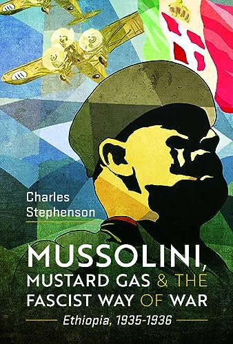 Beispielbild fr Mussolini, Mustard Gas and the Fascist Way of War zum Verkauf von Blackwell's