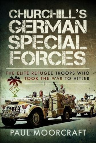 Beispielbild fr Churchill's German Special Forces: The Elite Refugee Troops who took the War to Hitler zum Verkauf von Monster Bookshop