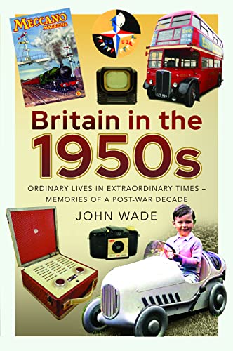 Beispielbild fr Britain in the 1950s : Ordinary Lives in Extraordinary Times - Memories of a Post-War Decade zum Verkauf von AHA-BUCH GmbH