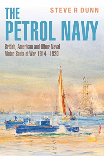 Beispielbild fr The Petrol Navy : British, American and Other Naval Motor Boats at War 1914 - 1920 zum Verkauf von AHA-BUCH GmbH