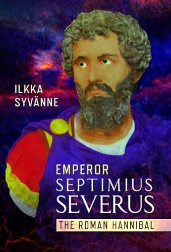 Beispielbild fr Emperor Septimius Severus: The Roman Hannibal zum Verkauf von Monster Bookshop