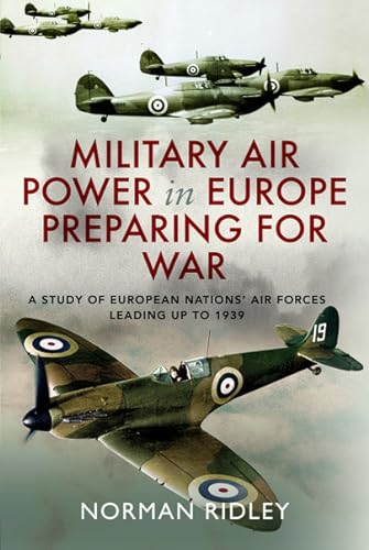 9781399066853: Military Air Power in Europe Preparing for War: A Study of European Nations' Air Forces Leading up to 1939