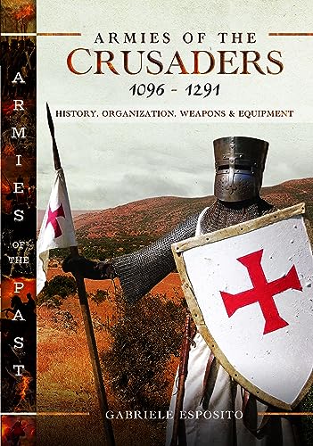 Beispielbild fr Armies of the Crusaders, 1096 "1291: History, Organization, Weapons and Equipment (Armies of the Past) zum Verkauf von WorldofBooks