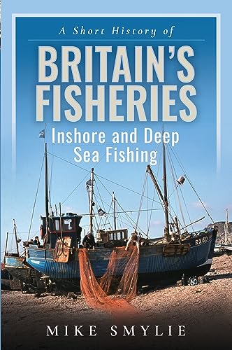 Beispielbild fr A Short History of Britain  s Fisheries: Inshore and Deep Sea Fishing zum Verkauf von WorldofBooks