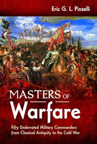 Beispielbild fr Masters of Warfare : Fifty Underrated Military Commanders from Classical Antiquity to the Cold War zum Verkauf von AHA-BUCH GmbH