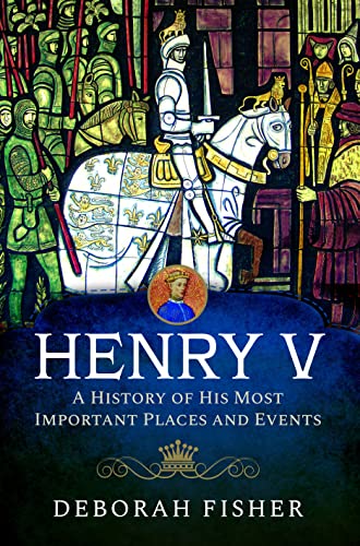 Beispielbild fr Henry V: A History of His Most Important Places and Events zum Verkauf von AHA-BUCH GmbH