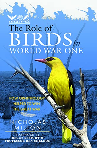 9781399070560: The Role of Birds in World War One: How Ornithology Helped to Win the Great War