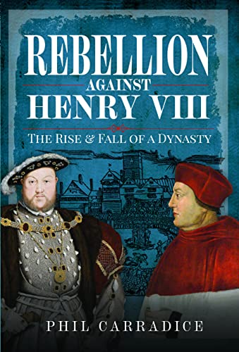Beispielbild fr Rebellion Against Henry VIII: The Rise and Fall of a Dynasty zum Verkauf von Books From California