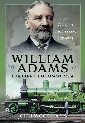 Stock image for William Adams: His Life and Locomotives for sale by Blackwell's