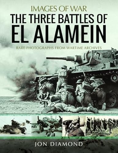 9781399072052: The Three Battles of El Alamein: Rare Photographs from Wartime Archives (Images of War)