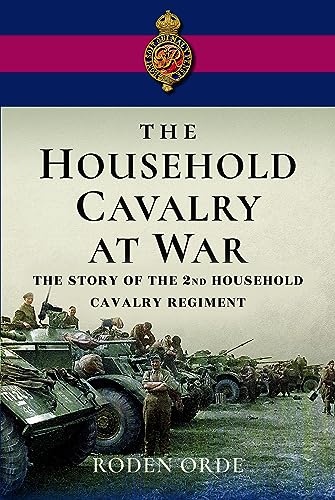 Stock image for The Household Cavalry at War: The Story of the Second Household Cavalry Regiment for sale by Book Bunker USA