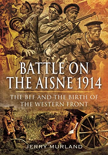 9781399074544: Battle on the Aisne 1914: The BEF and the Birth of the Western Front