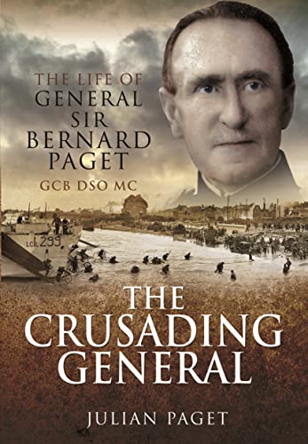 Imagen de archivo de The Crusading General: The Life of General Sir Bernard Paget GCB DSO MC a la venta por Book Bunker USA