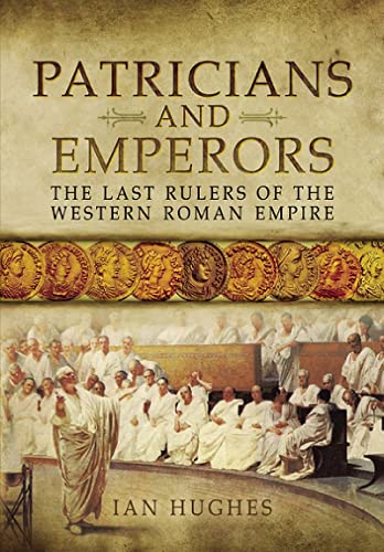 Stock image for Patricians and Emperors: The Last Rulers of the Western Roman Empire for sale by Book Bunker USA
