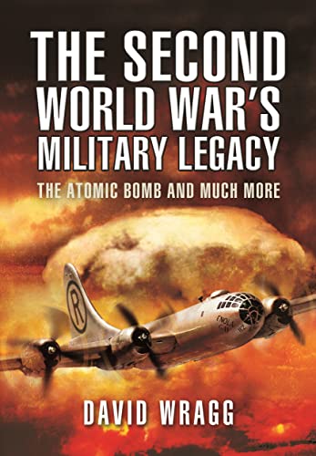 9781399074674: The Second World War's Military Legacy: The Atomic Bomb and Much More